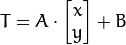 T = A \cdot \begin{bmatrix}x \ y\end{bmatrix} + B