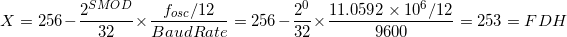 \small X =256-\frac{2^{SMOD}}{32}\times\frac{f_{osc}/12}{BaudRate}=256-\frac{2^0}{32}\times\frac{11.0592\times10^6/12}{9600}=253=FDH