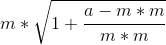 m*\sqrt{1+\frac{a-m*m}{m*m}}